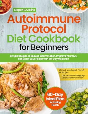 Discover the Healing Power of Nutrition: A Comprehensive Review of ‘Autoimmune Protocol Diet Cookbook For Beginners: Simple Recipes to Reduce Inflammation, Improve Your Gut, and Boost Your Health with 60-Day Meal Plan’