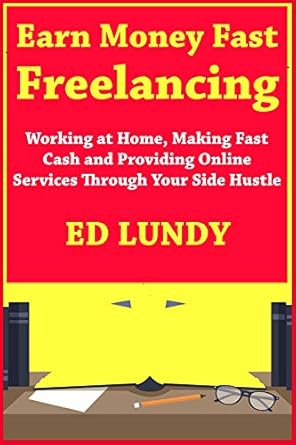 Unlock Your Earning Potential: A Comprehensive Review of ‘Earn Money Fast Freelancing: Working at Home, Making Fast Cash and Providing Online Services Through Your Side Hustle’