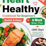 Discover the Ultimate Guide to Heart Health: A Comprehensive Review of the ‘Heart Healthy Cookbook for Beginners: 1800 Days of Simple, Delicious, Low-Sodium, Low Cholesterol & Low-Fat Heart Healthy Recipes for Beginners With a … Healthy Cookbook for Beginners 2024’
