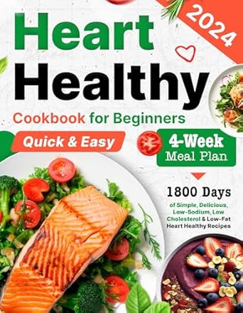 Discover the Ultimate Guide to Heart Health: A Comprehensive Review of the ‘Heart Healthy Cookbook for Beginners: 1800 Days of Simple, Delicious, Low-Sodium, Low Cholesterol & Low-Fat Heart Healthy Recipes for Beginners With a … Healthy Cookbook for Beginners 2024’