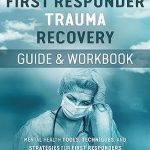 Essential Insights: First Responder Trauma Recovery Guide and Workbook: Mental Health Tools, Techniques, and Strategies for First Responders (Workplace Mental Health Series Book 3)