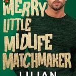 Discover the Charm of Holiday Romance in ‘Merry Little Midlife Matchmaker: A Grumpy Single Dad Christmas Romance (Heart’s Cove Hotties Book 11) – A Heartwarming Review!