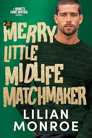 Discover the Charm of Holiday Romance in ‘Merry Little Midlife Matchmaker: A Grumpy Single Dad Christmas Romance (Heart’s Cove Hotties Book 11) – A Heartwarming Review!