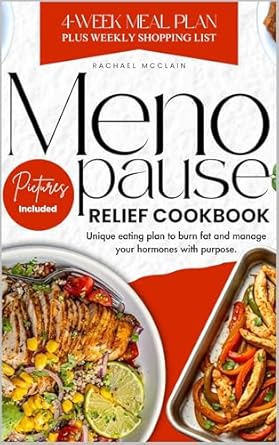 Transform Your Health: A Comprehensive Review of the Menopause Relief Cookbook: Unique Eating Plan to Burn Fat and Manage Your Hormones with Purpose