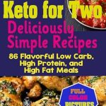 Unlock the Secrets of Healthy Eating: A Review of Keto for Two: Deliciously Simple Recipes – 86 Flavorful Low Carb, High Protein, and High Fat Meals