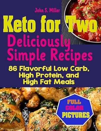 Unlock the Secrets of Healthy Eating: A Review of Keto for Two: Deliciously Simple Recipes – 86 Flavorful Low Carb, High Protein, and High Fat Meals