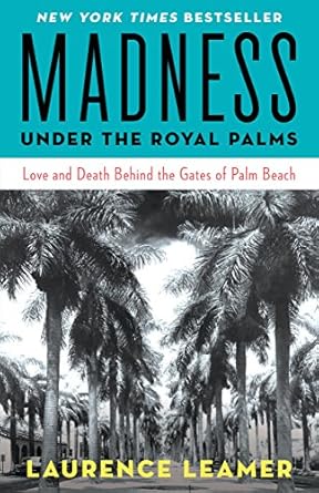 An Unforgettable Tale of Intrigue: A Review of Madness Under the Royal Palms: Love and Death Behind the Gates of Palm Beach