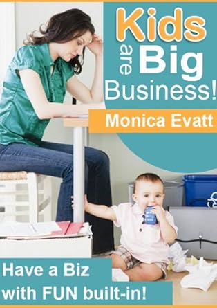 Unlocking Profits: A Comprehensive Review of ‘Kids are Big Business – How to Make Money at Home in the High Priority Niche of Children’s Products and Services’