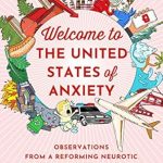 An Eye-Opening Exploration: Welcome to the United States of Anxiety: Observations from a Reforming Neurotic