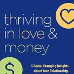 Unlock Your Financial and Emotional Potential: A Review of ‘Thriving in Love and Money: 5 Game-Changing Insights about Your Relationship, Your Money, and Yourself’