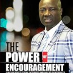 Transform Your Life with This Inspiring Read: The Power of Encouragement: Unveiling Keys to Staying Encouraged and Living as an Encourager