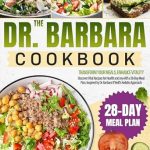 Unlock Vibrant Health: A Comprehensive Review of The Dr. Barbara Cookbook: Transform Your Meals, Enhance Vitality | Discover Vital Recipes for Health and Joy with a 28-Day Meal Plan, Inspired by Dr. Barbara O’Neill’s Holistic Approach