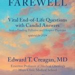Transform Your Perspective on End-of-Life Care: A Review of Farewell: Vital End-of-Life Questions with Candid Answers from a Leading Palliative and Hospice Physician Transform Your Perspective on End-of-Life Care: A Review of Farewell: Vital End-of-Life Questions with Candid Answers from a Leading Palliative and Hospice Physician