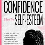 Empowering Review: Jump Start Your Confidence & Boost Your Self-Esteem – A Guide for Teen Girls to Unleash Your Inner Superpowers and Conquer Fear and Self-Doubt Empowering Review: Jump Start Your Confidence & Boost Your Self-Esteem – A Guide for Teen Girls to Unleash Your Inner Superpowers and Conquer Fear and Self-Doubt