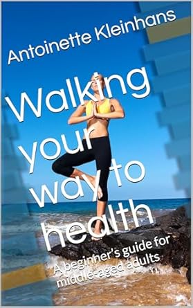 Transform Your Health Today: A Comprehensive Review of ‘Walking Your Way to Health: A Beginner’s Guide for Middle-Aged Adults’