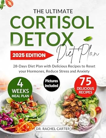 Transform Your Health: A Comprehensive Review of The Ultimate Cortisol Detox Diet Plan: 28-Days Diet Plan with Delicious Recipes to Reset Your Hormones, Reduce Stress and Anxiety