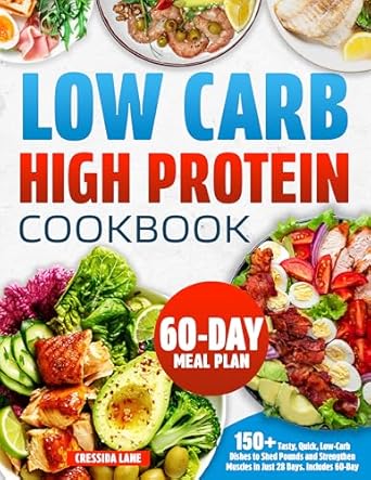 Transform Your Health Today: A Comprehensive Review of ‘Low Carb High Protein Cookbook: 150 Tasty, Quick, Low-Carb Dishes to Shed Pounds and Strengthen Muscles in Just 28 Days. Includes 60-Day Meal Plan’