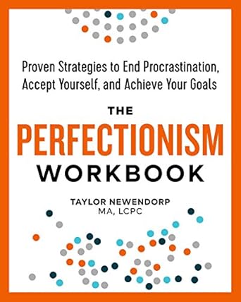 Transform Your Life: A Comprehensive Review of The Perfectionism Workbook: Proven Strategies to End Procrastination, Accept Yourself, and Achieve Your Goals