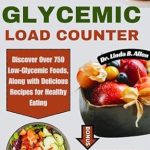 Transform Your Health: A Comprehensive Review of THE ULTIMATE GLYCEMIC LOAD COUNTER – Discover Over 750 Low-Glycemic Foods, Along with Delicious Recipes for Healthy Eating