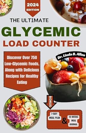Transform Your Health: A Comprehensive Review of THE ULTIMATE GLYCEMIC LOAD COUNTER – Discover Over 750 Low-Glycemic Foods, Along with Delicious Recipes for Healthy Eating