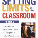 Unlock Effective Classroom Management: A Comprehensive Review of ‘Setting Limits in the Classroom, Revised: How to Move Beyond the Dance of Discipline in Today’s Classrooms’