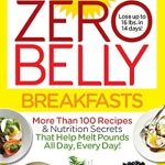 “Transform Your Mornings with These Delicious Recipes: Zero Belly Breakfasts: More Than 100 Recipes & Nutrition Secrets That Help Melt Pounds All Day, Every Day! – A Must-Have Cookbook for Healthy Living”