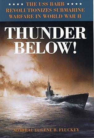 Discover the Untold Secrets of Submarine Warfare: A Review of Thunder Below!: The USS *Barb* Revolutionizes Submarine Warfare in World War II