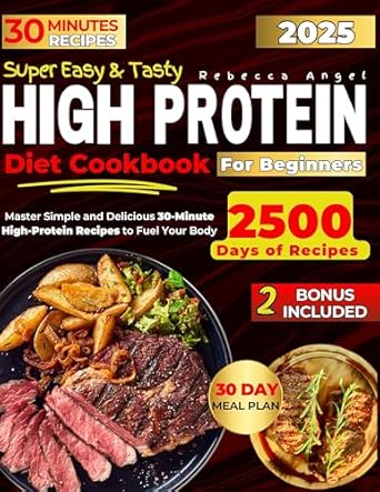 Unlock Your Cooking Potential: A Must-Read Review of Super Easy & Tasty High Protein Cookbooks for Beginners: Master Simple and Delicious 30-Minute High-Protein Recipes to Fuel Your Body, with Essential Tips for Meal Prep and Nutrition Basics
