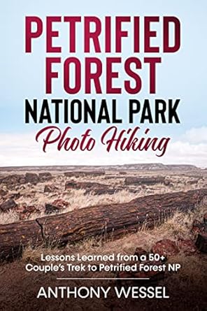Discover the Beauty of Nature: A Must-Read Review of ‘Petrified Forest National Park Photo Hiking: Lessons Learned from a 50+ Couple’s Trek to Petrified Forest NP (National Parks Photo Hiking Series)’