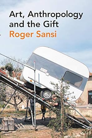 Discover the Intriguing Connections in ‘Art, Anthropology and the Gift’: A Comprehensive Review of Cultural Exchange and Creative Expression