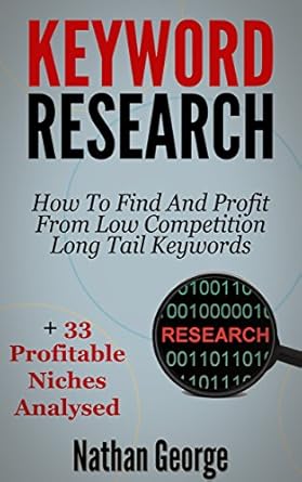 Unlocking Online Success: A Comprehensive Review of ‘Keyword Research: How To Find And Profit From Low Competition Long Tail Keywords + 33 Profitable Niches Analysed from Amazon’