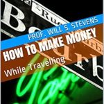 Discover the Secrets to Earning While Exploring: A Comprehensive Review of ‘How To Make Money: While Travelling’ from Amazon