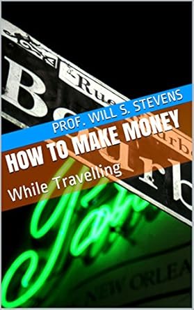 Discover the Secrets to Earning While Exploring: A Comprehensive Review of ‘How To Make Money: While Travelling’ from Amazon