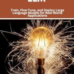 Essential Guide for Developers: A Review of ‘PyTorch LLM: Train, Fine-Tune, and Deploy Large Language Models for Real-World Applications’