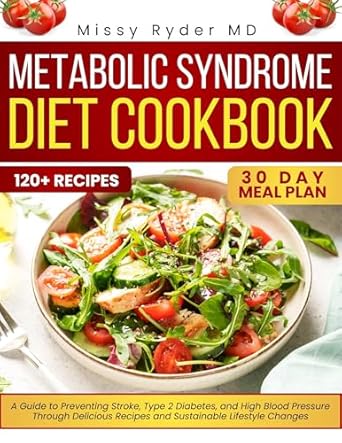 Discover the Secrets to a Healthier You: A Comprehensive Review of ‘Metabolic Syndrome Diet Cookbook 2024-2025: Transform Your Health: A Guide to Preventing Stroke, Type 2 Diabetes, and High Blood Pressure Through Delicious Lifestyle Changes (Healthy Living)’