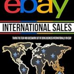Unlock Global Profits: A Comprehensive Review of ‘How To Make Money on eBay: International Sales’ – Taking the Fear and Guesswork Out of Doing Business Internationally on eBay Unlock Global Profits: A Comprehensive Review of ‘How To Make Money on eBay: International Sales’ – Taking the Fear and Guesswork Out of Doing Business Internationally on eBay