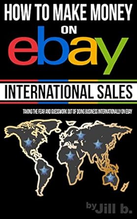 Unlock Global Profits: A Comprehensive Review of ‘How To Make Money on eBay: International Sales’ – Taking the Fear and Guesswork Out of Doing Business Internationally on eBay