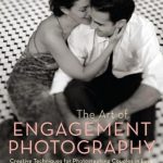Discover the Secrets to Stunning Love Stories: A Review of The Art of Engagement Photography: Creative Techniques for Couples in Love Discover the Secrets to Stunning Love Stories: A Review of The Art of Engagement Photography: Creative Techniques for Couples in Love