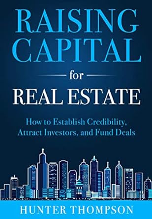 Transform Your Real Estate Investment Journey: A Comprehensive Review of ‘Raising Capital for Real Estate: How to Attract Investors, Establish Credibility, and Fund Deals’