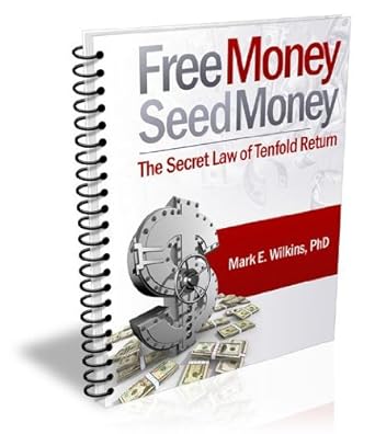 Unlock Wealth with This Game-Changing Guide: Free Money Seed Money The Secret Law of Tenfold Return – Reap What You Sow – The Golden Rule – Karma