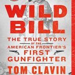 An Unforgettable Tale of Courage and Conflict: Wild Bill: The True Story of the American Frontier’s First Gunfighter (Frontier Lawmen)