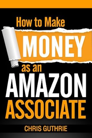 Unlock Your Earning Potential: A Comprehensive Review of ‘How to Make Money as an Amazon Associate from Amazon’