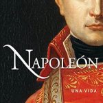 Discover the Fascinating Journey of Power in ‘Napoleón: una vida (Ayer y hoy de la historia) – A Must-Read Review! Discover the Fascinating Journey of Power in ‘Napoleón: una vida (Ayer y hoy de la historia) – A Must-Read Review!