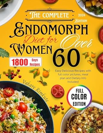 Discover the Ultimate Guide to Healthy Living: The Complete 2024 Endomorph Diet for Women over 60 – Easy Delicious Recipes with Full Color Pictures, Meal Plan and Dietary Info Included!