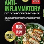 Discover the Healing Power of Food: A Comprehensive Review of the Anti-Inflammatory Diet Cookbook for Beginners: 1800 Days of Easy & Delicious Recipes to Reduce Chronic Inflammation, Boost Your Immune System & … (Quick & Easy, Healthy Diet Recipes Books) Discover the Healing Power of Food: A Comprehensive Review of the Anti-Inflammatory Diet Cookbook for Beginners: 1800 Days of Easy & Delicious Recipes to Reduce Chronic Inflammation, Boost Your Immune System & … (Quick & Easy, Healthy Diet Recipes Books)