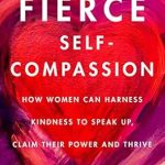 Empowering Review: Fierce Self-Compassion – How Women Can Harness Kindness to Speak Up, Claim Their Power, and Thrive