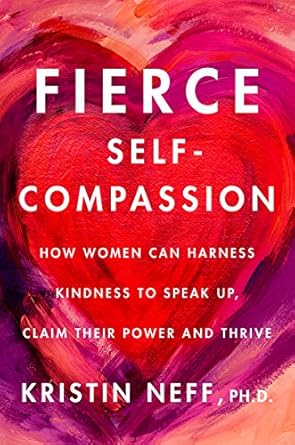 Empowering Review: Fierce Self-Compassion – How Women Can Harness Kindness to Speak Up, Claim Their Power, and Thrive
