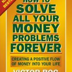 Discover the Secrets to Financial Freedom: A Comprehensive Review of ‘How to Solve All Your Money Problems Forever: Creating a Positive Flow of Money Into Your Life’