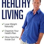 Discover the Secrets: A Comprehensive Review of ’15 Steps to Healthy Living: Learn How to Naturally Lose Weight, Gain Energy, and Live a Healthy Lifestyle’