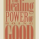 Discover the Life-Changing Insights in This Must-Read Review: The Healing Power of Doing Good: The Health and Spiritual Benefits of Helping Others